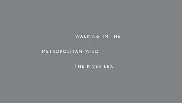 Walking In The Metropolitan Wild, The River Lea with Margaret Howell and William Mann